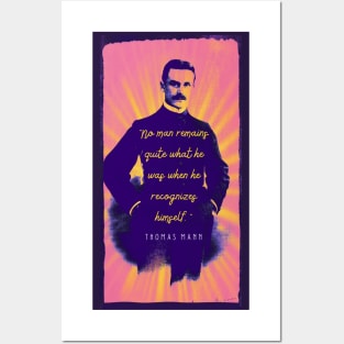 Thomas Mann portrait and quote: No man remains quite what he was when he recognizes himself. Posters and Art